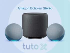 Tutoriel pour écouter en stéréo avec Amazon Echo