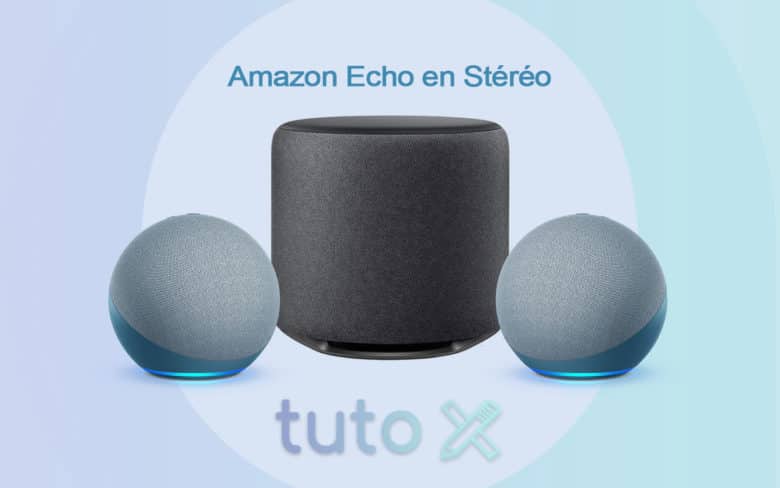Tutoriel pour écouter en stéréo avec Amazon Echo