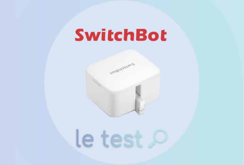 Notre avis sur le robot SwitchBot qui appuie pour vous sur le bouton !