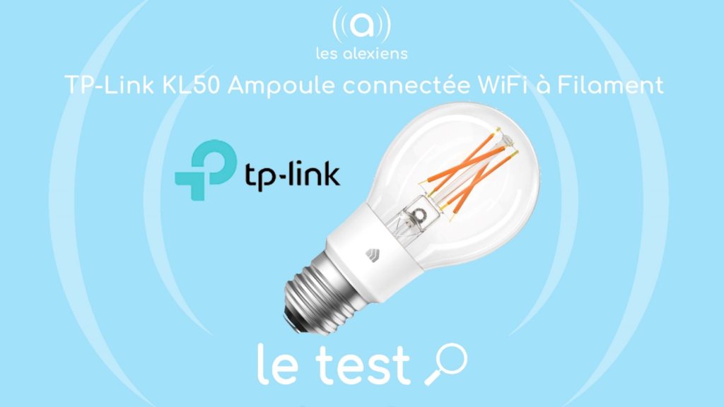 Test et avis TP Link KL50 : une ampoule connectée sytle rétro "filament" compatible Alexa Echo