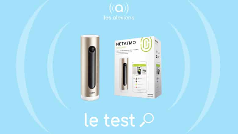 Test complet et avis utilisateur sur la caméra intérieure Netatmo Welcome avec Amazon Alexa Echo