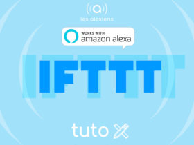 Tutoriel pour faire des routines IFTTT avec Alexa Echo d'Amazon