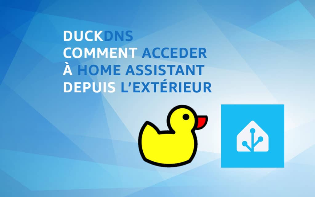 Comment accéder à Home Assistant de l'extérieur grâce à DuckDNS