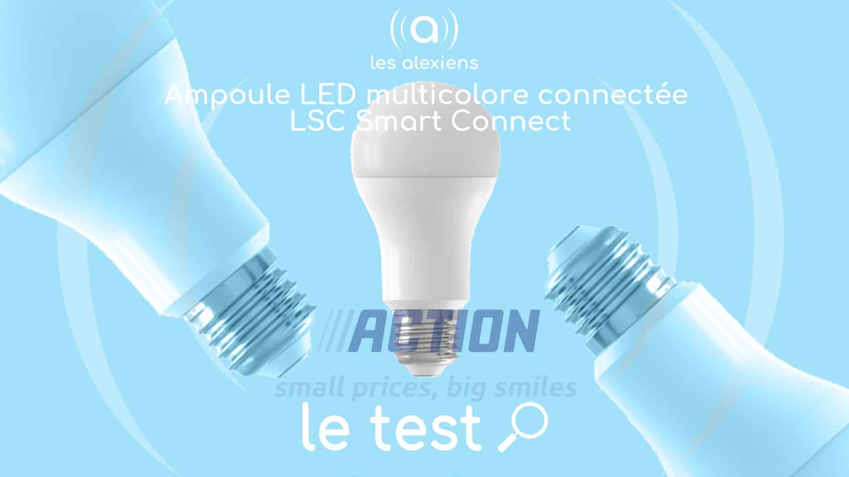 Test Ampoule LSC Smart Connect : connectée et pas chère – Les Alexiens