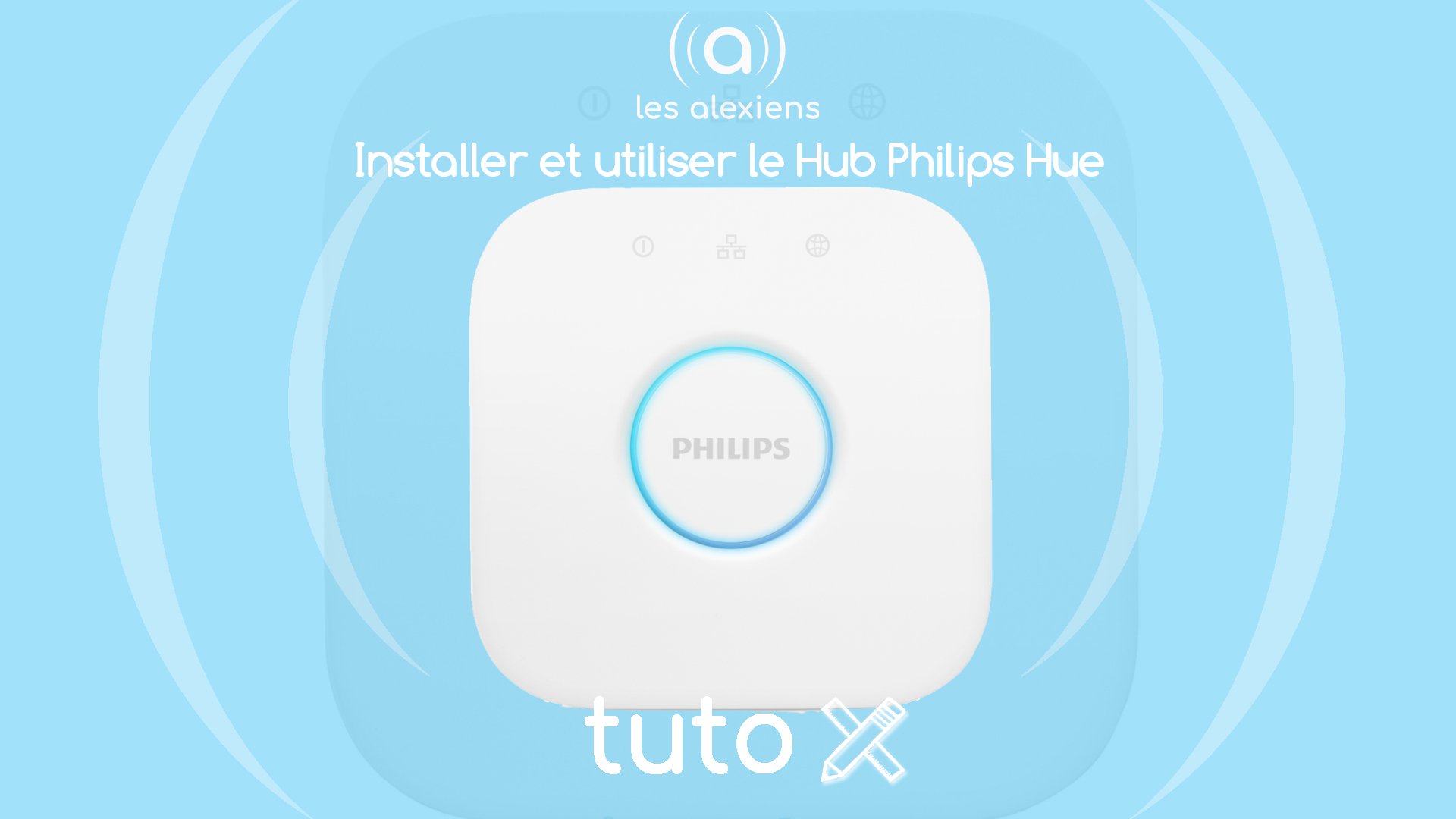 Philips Hue : le guide pour bien débuter avec vos ampoules connectées