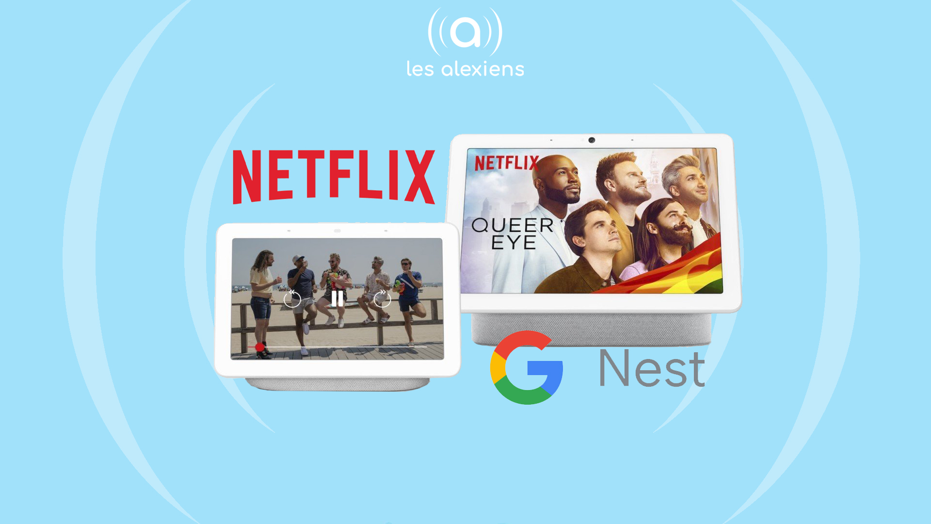 Google Nest Hub Netflix disponible ! Les Alexiens