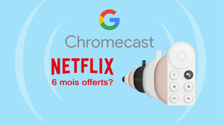 Google proposerait 6 mois de Netflix gratuits à l'achat de son nouveau Chromecast