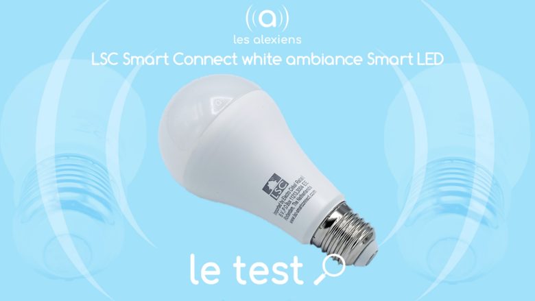 Ampoule LSC Smart Connect White Ambiance : avis sur la 1400 lumens de chez Action