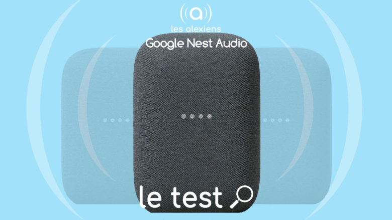Notre avis sur Nest Audio, la nouvelle enceinte connectée pour l'Assistant Google Home