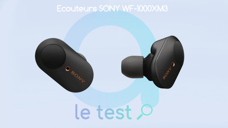 Notre avis sur les écouteurs Sony WF-1000XM3 : sans fil, Bluetooth, NFC, ANC, Hi-Res audio, etc...
