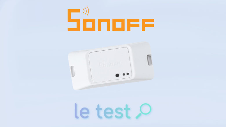 Notre avis sur switch Sonoff Basic ZBR3, un interrupteur ZigBee pas cher et efficace