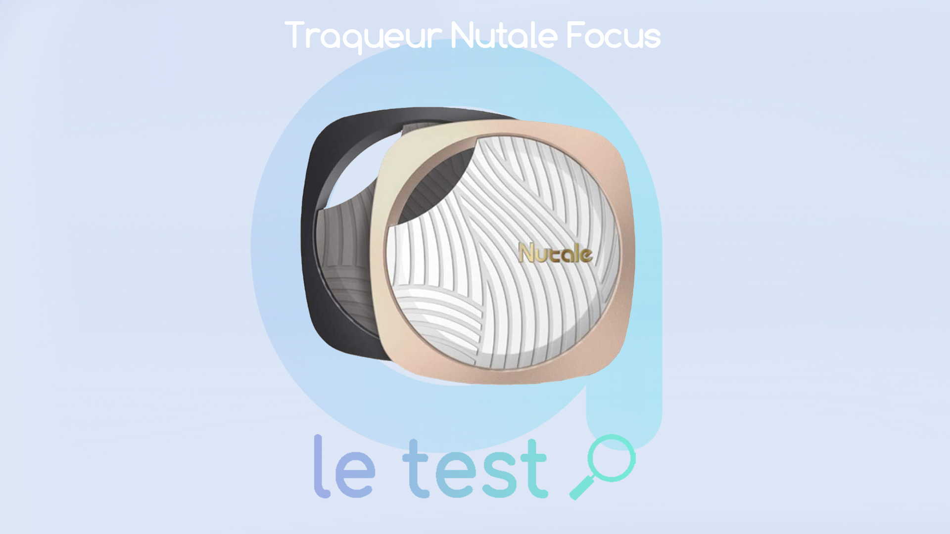 Test Nutale Focus : le traqueur Bluetooth 6-en-1 pour les têtes en