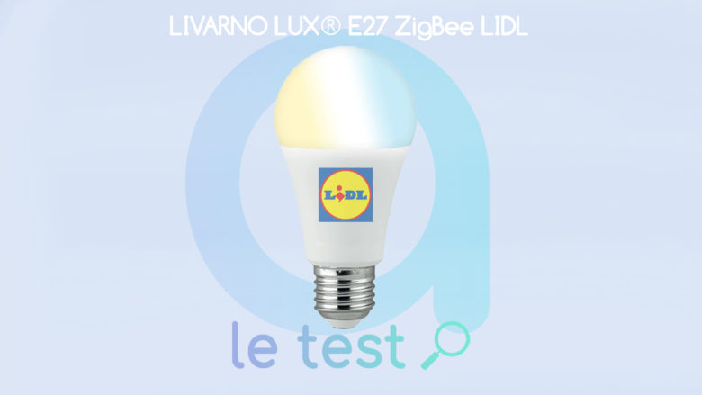 Notre avis sur l'ampoule connectée Livarno Lux E27 de Lidl