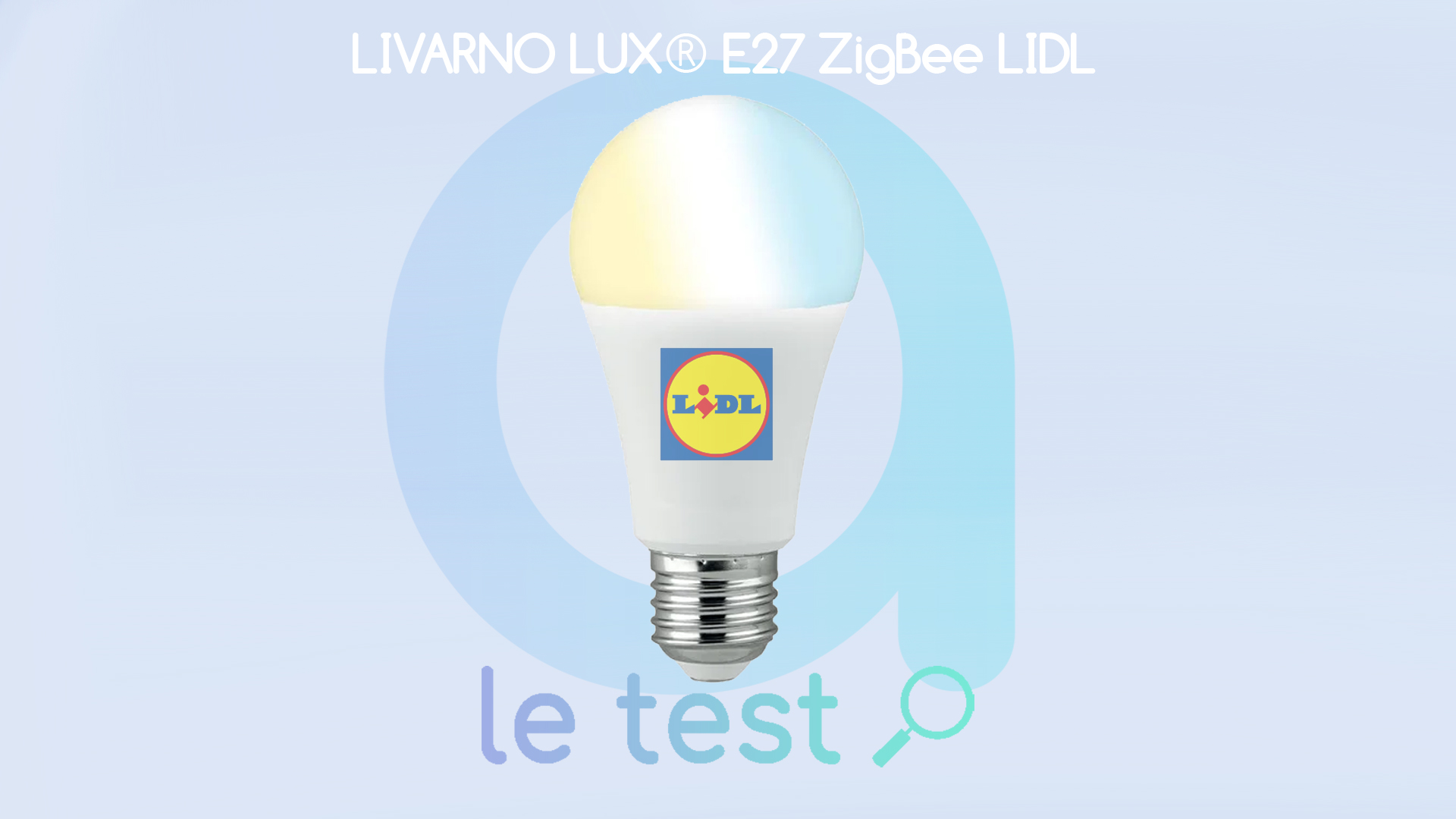 Test Livarno Lux E27 : l'ampoule ZigBee de chez Lidl – Les Alexiens