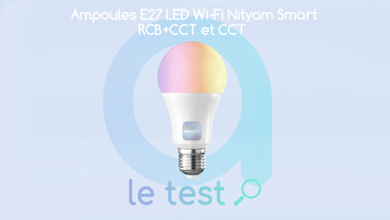 Notre avis sur les ampoules LED E27 Nityam RVB CTT et CCT