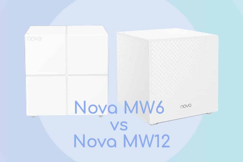 Quelles différences entre Tenda Nova MW6 vs Nova MW12 ?