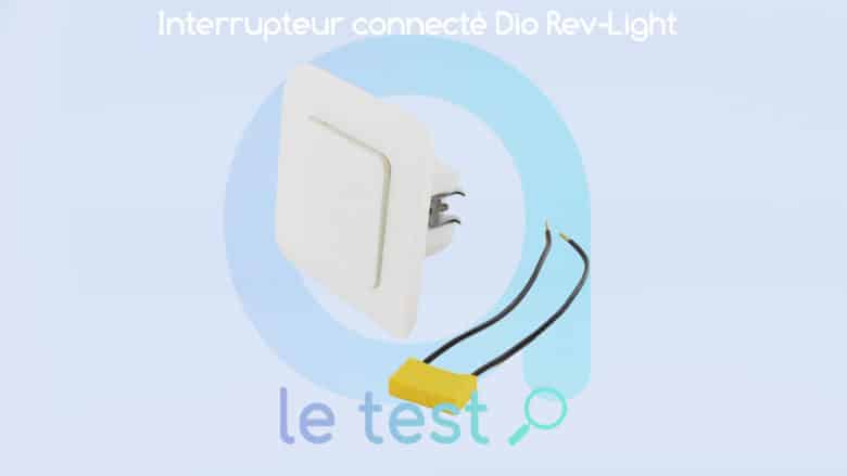 Notre test et avis sur l'interrupteur WI-Fi sans neutre Dio Rev Light