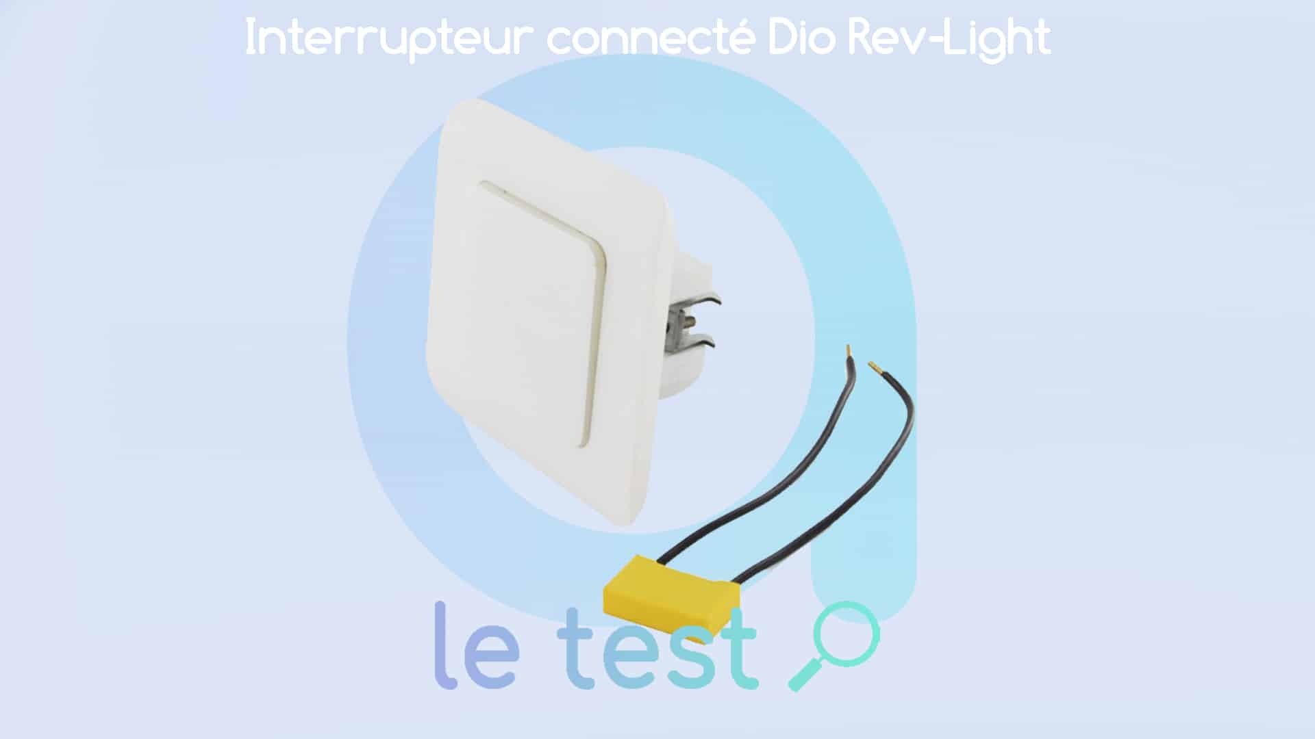 Test DiO Rev-Light : un interrupteur connecté haut de gamme – Les