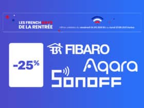 Aqara, Sonoff ou encore Fibaro à l'honneur pour les French Days