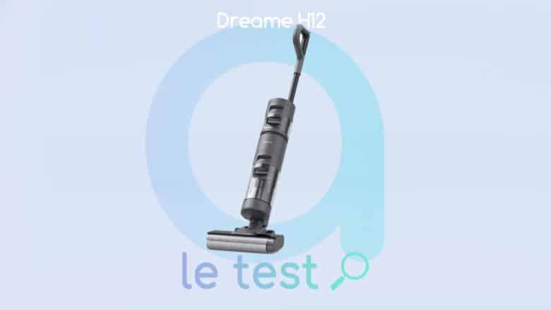 Test complet de l'aspirateur laveur Dreame H12
