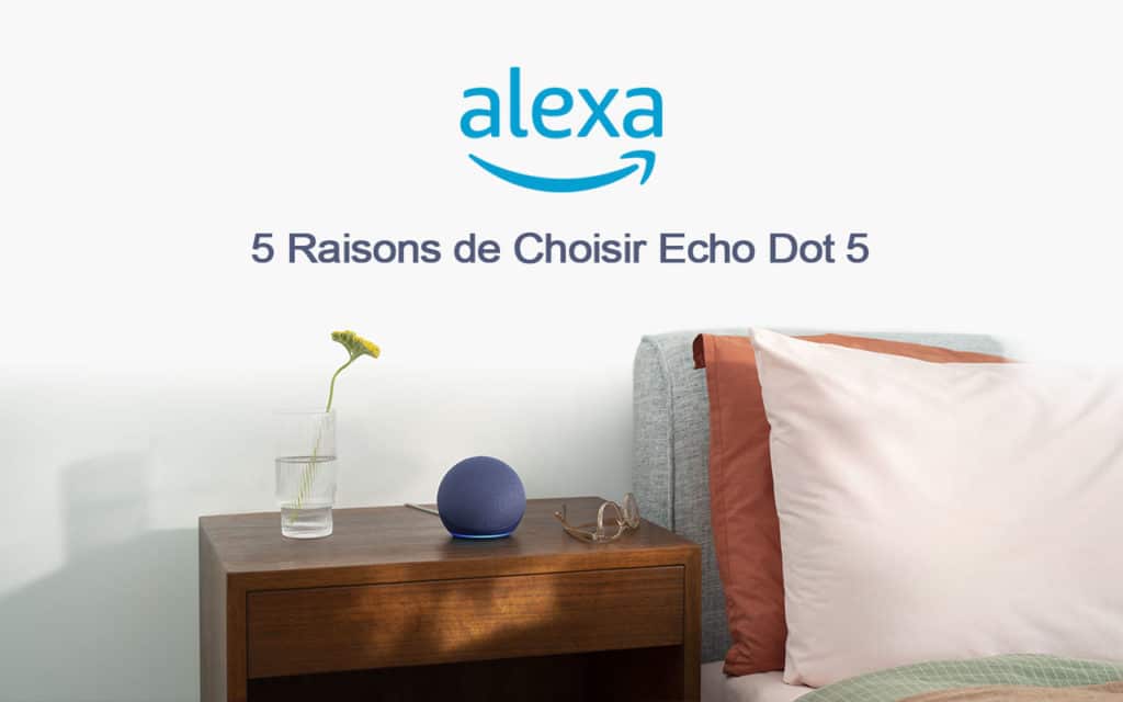 Pourquoi choisir l'enceinte Amazon Echo Dot 5 avec Alexa