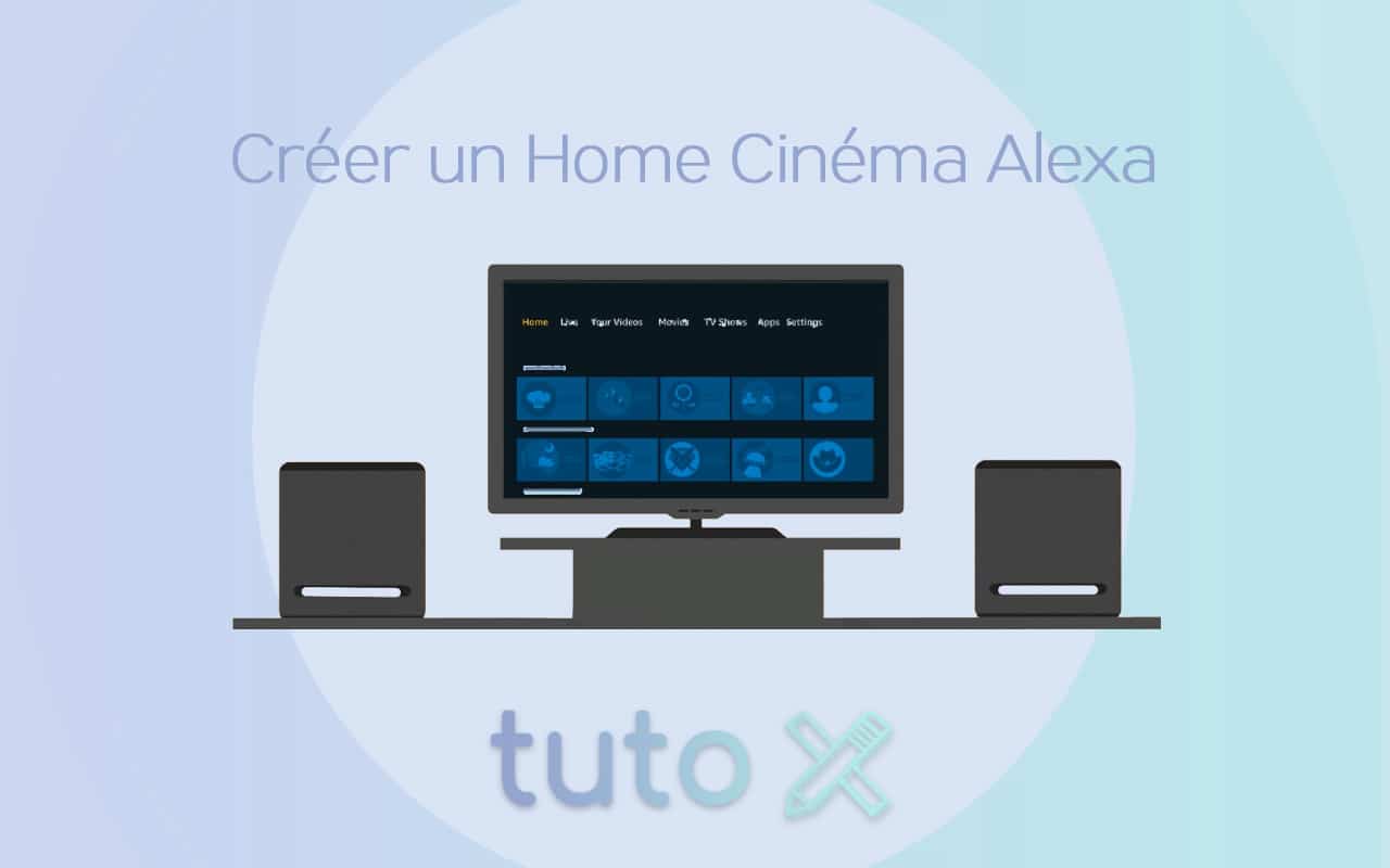 Comment créer un Home Cinéma Alexa avec  Echo et Fire TV